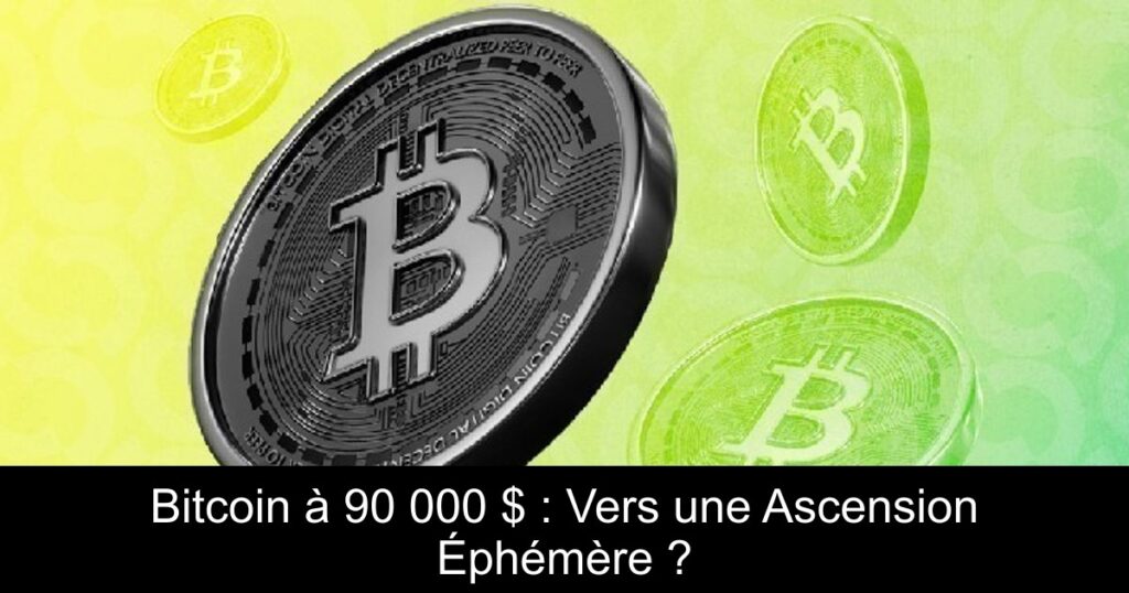 Bitcoin à 90 000 $ : Vers une Ascension Éphémère ?
