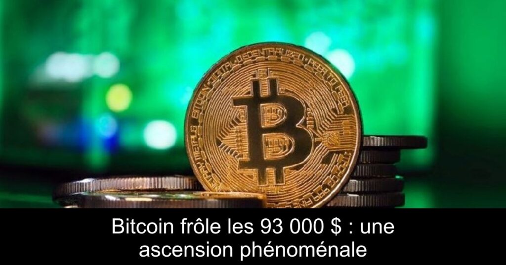 Bitcoin frôle les 93 000 $ : une ascension phénoménale