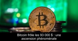 Bitcoin frôle les 93 000 $ : une ascension phénoménale