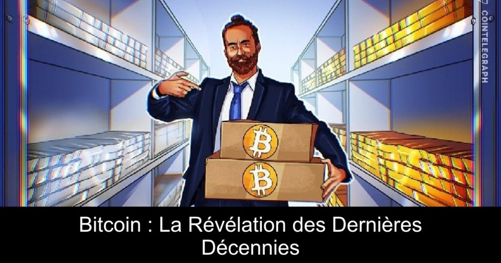 Bitcoin : La Révélation des Dernières Décennies