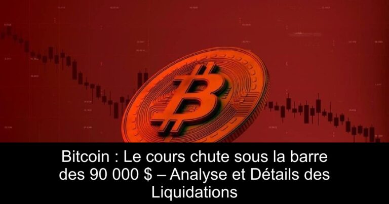 Bitcoin : Le cours chute sous la barre des 90 000 $ – Analyse et Détails des Liquidations