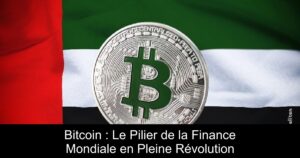 Bitcoin : Le Pilier de la Finance Mondiale en Pleine Révolution