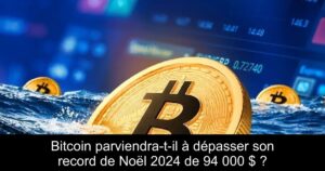 Bitcoin parviendra-t-il à dépasser son record de Noël 2024 de 94 000 $ ?