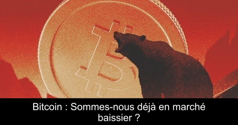 Bitcoin : Sommes-nous déjà en marché baissier ?