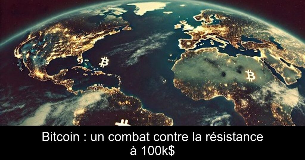 Bitcoin : un combat contre la résistance à 100k$