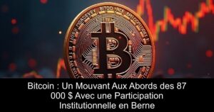 Bitcoin : Un Mouvant Aux Abords des 87 000 $ Avec une Participation Institutionnelle en Berne