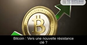 Bitcoin : Vers une nouvelle résistance clé ?