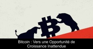 Bitcoin : Vers une Opportunité de Croissance Inattendue