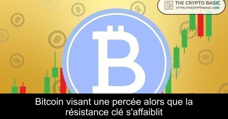 Bitcoin visant une percée alors que la résistance clé s'affaiblit