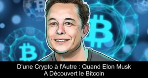 D&rsquo;une Crypto à l&rsquo;Autre : Quand Elon Musk A Découvert le Bitcoin