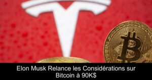 Elon Musk Relance les Considérations sur Bitcoin à 90K$