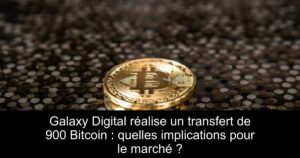 Galaxy Digital réalise un transfert de 900 Bitcoin : quelles implications pour le marché ?