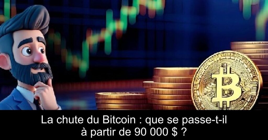 La chute du Bitcoin : que se passe-t-il à partir de 90 000 $ ?