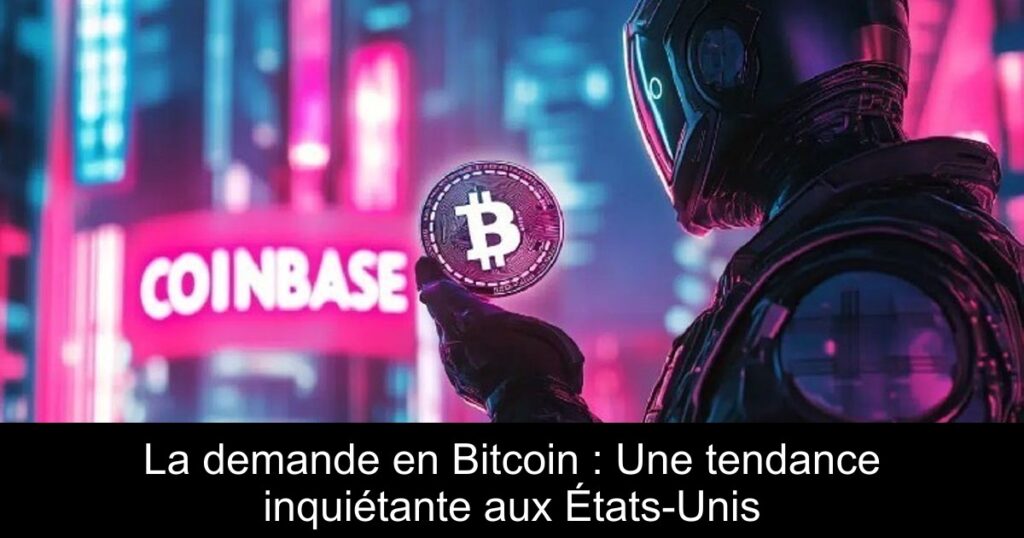 La demande en Bitcoin : Une tendance inquiétante aux États-Unis