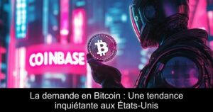 La demande en Bitcoin : Une tendance inquiétante aux États-Unis