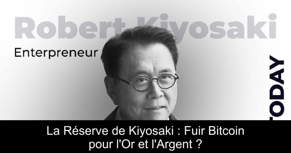 La Réserve de Kiyosaki : Fuir Bitcoin pour l&rsquo;Or et l&rsquo;Argent ?