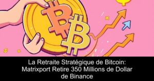 La Retraite Stratégique de Bitcoin: Matrixport Retire 350 Millions de Dollar de Binance