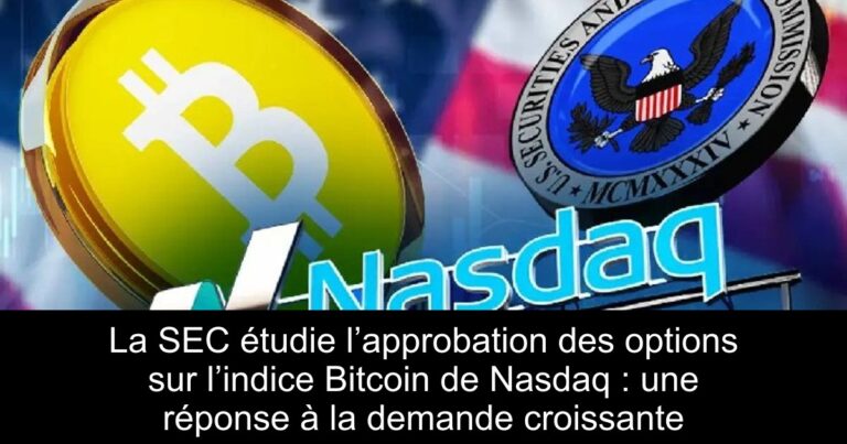 La SEC étudie l’approbation des options sur l’indice Bitcoin de Nasdaq : une réponse à la demande croissante