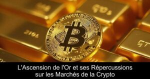 L&rsquo;Ascension de l&rsquo;Or et ses Répercussions sur les Marchés de la Crypto