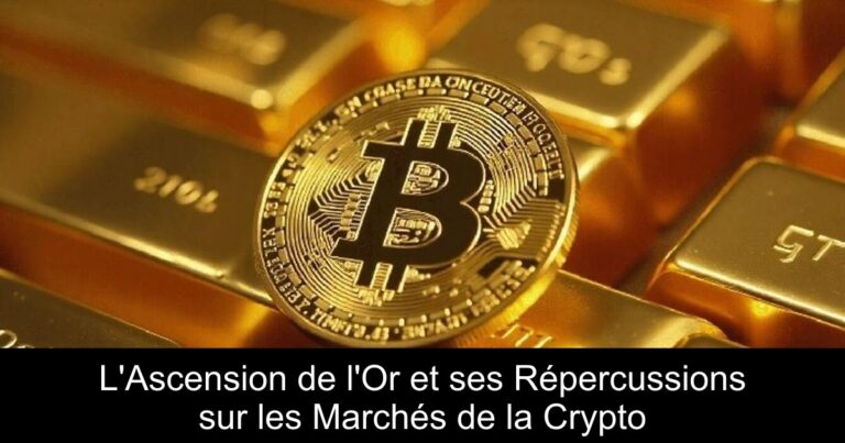L'Ascension de l'Or et ses Répercussions sur les Marchés de la Crypto