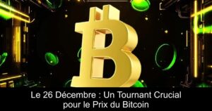 Le 26 Décembre : Un Tournant Crucial pour le Prix du Bitcoin