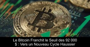 Le Bitcoin Franchit le Seuil des 92 000 $ : Vers un Nouveau Cycle Haussier