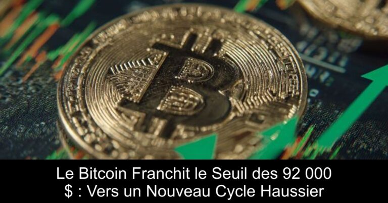 Le Bitcoin Franchit le Seuil des 92 000 $ : Vers un Nouveau Cycle Haussier