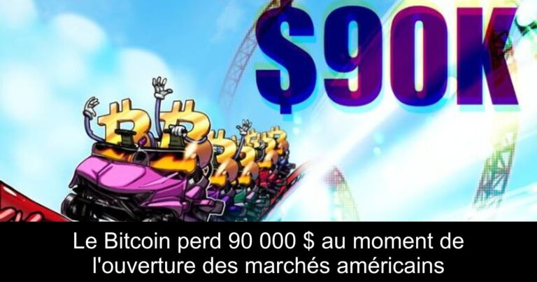 Le Bitcoin perd 90 000 $ au moment de l'ouverture des marchés américains