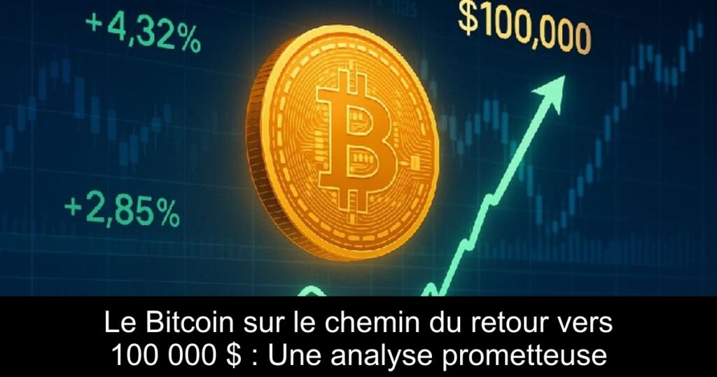Le Bitcoin sur le chemin du retour vers 100 000 $ : Une analyse prometteuse