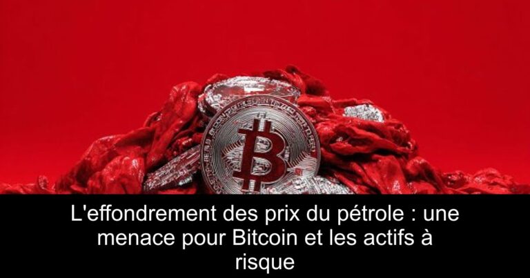 L'effondrement des prix du pétrole : une menace pour Bitcoin et les actifs à risque