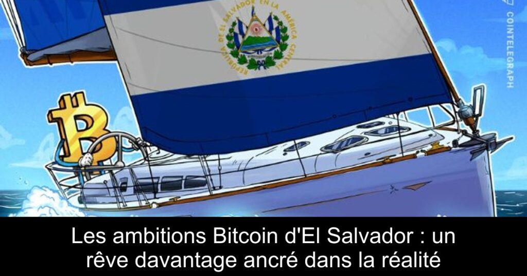 Les ambitions Bitcoin d&rsquo;El Salvador : un rêve davantage ancré dans la réalité