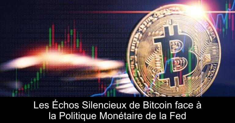 Les Échos Silencieux de Bitcoin face à la Politique Monétaire de la Fed