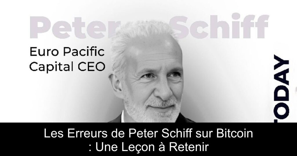Les Erreurs de Peter Schiff sur Bitcoin : Une Leçon à Retenir