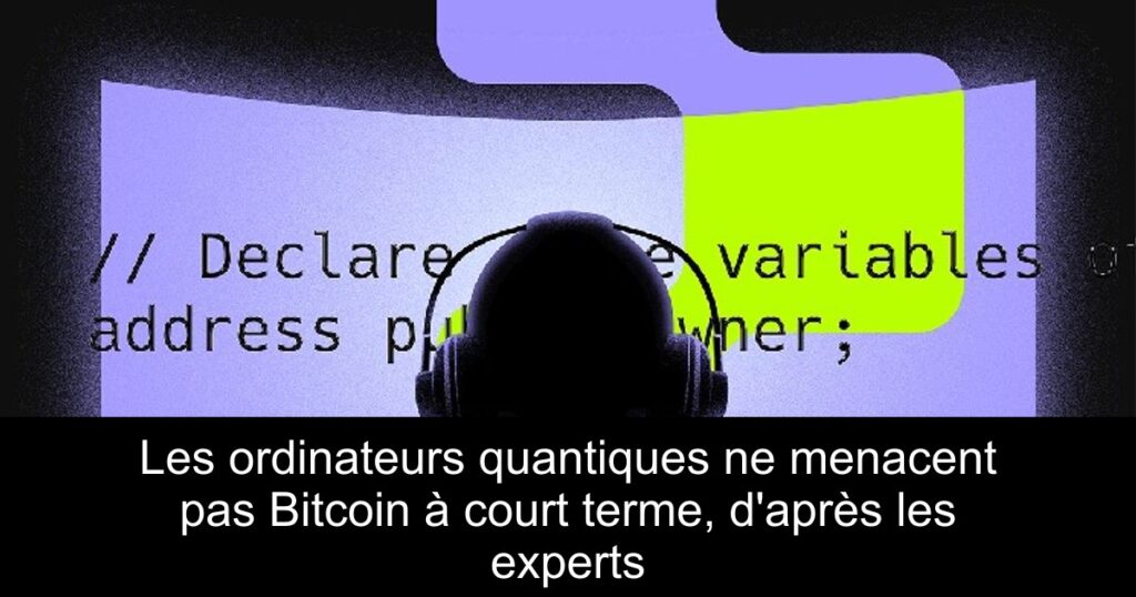 Les ordinateurs quantiques ne menacent pas Bitcoin à court terme, d&rsquo;après les experts