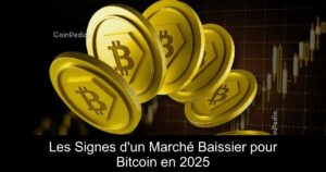 Les Signes d&rsquo;un Marché Baissier pour Bitcoin en 2025