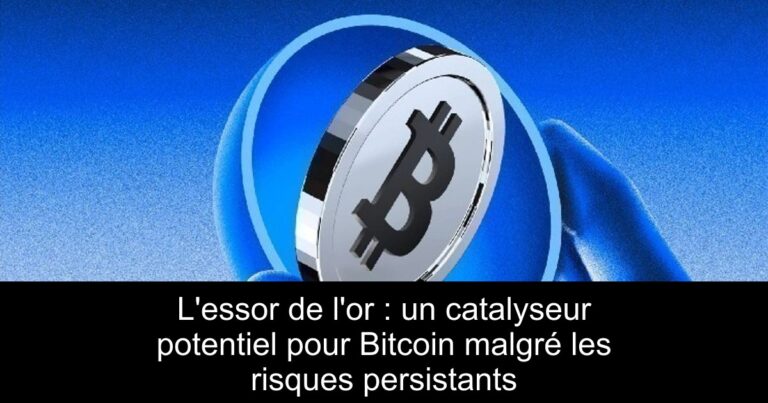 L'essor de l'or : un catalyseur potentiel pour Bitcoin malgré les risques persistants