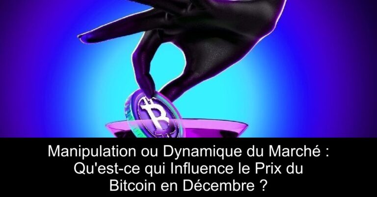 Manipulation ou Dynamique du Marché : Qu'est-ce qui Influence le Prix du Bitcoin en Décembre ?