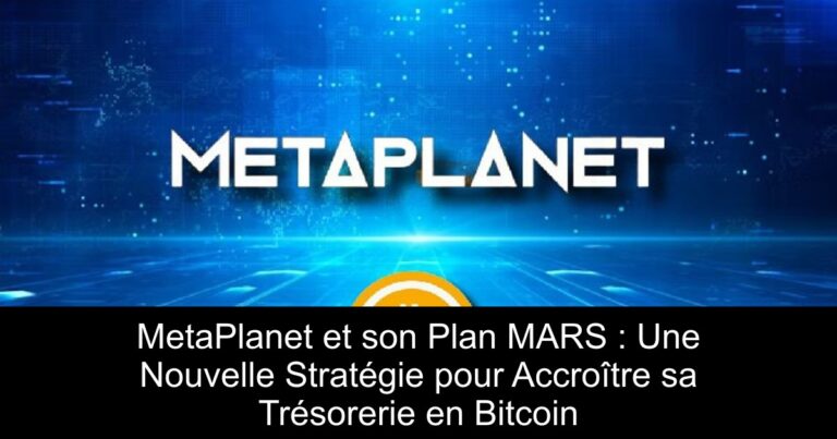 MetaPlanet et son Plan MARS : Une Nouvelle Stratégie pour Accroître sa Trésorerie en Bitcoin