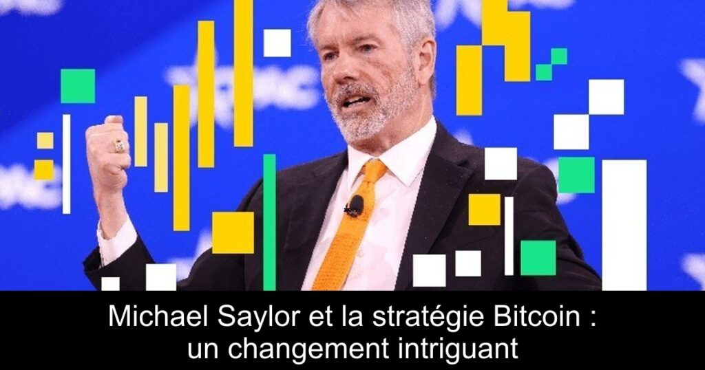 Michael Saylor et la stratégie Bitcoin : un changement intriguant