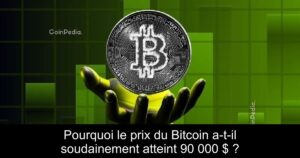 Pourquoi le prix du Bitcoin a-t-il soudainement atteint 90 000 $ ?
