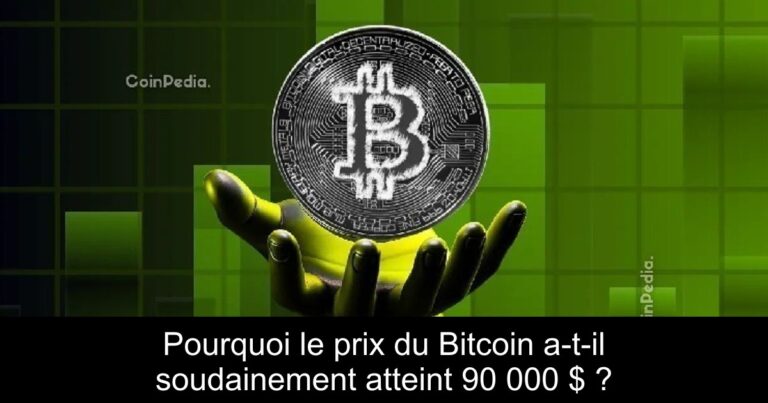 Pourquoi le prix du Bitcoin a-t-il soudainement atteint 90 000 $ ?