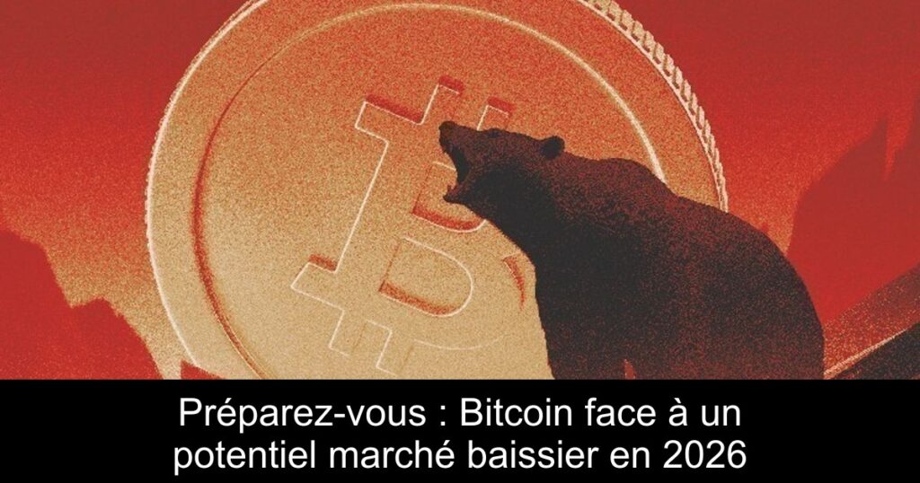 Préparez-vous : Bitcoin face à un potentiel marché baissier en 2026