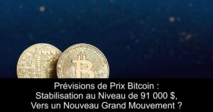 Prévisions de Prix Bitcoin : Stabilisation au Niveau de 91 000 $, Vers un Nouveau Grand Mouvement ?