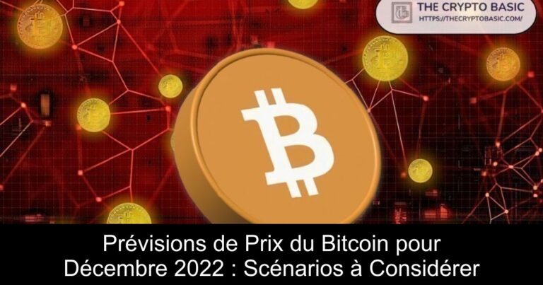 Prévisions de Prix du Bitcoin pour Décembre 2022 : Scénarios à Considérer