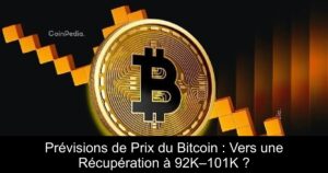Prévisions de Prix du Bitcoin : Vers une Récupération à 92K–101K ?