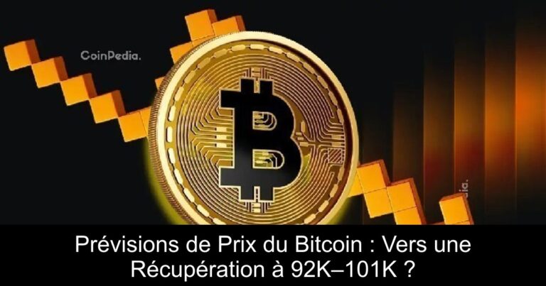 Prévisions de Prix du Bitcoin : Vers une Récupération à 92K–101K ?