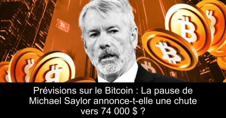 Prévisions sur le Bitcoin : La pause de Michael Saylor annonce-t-elle une chute vers 74 000 $ ?