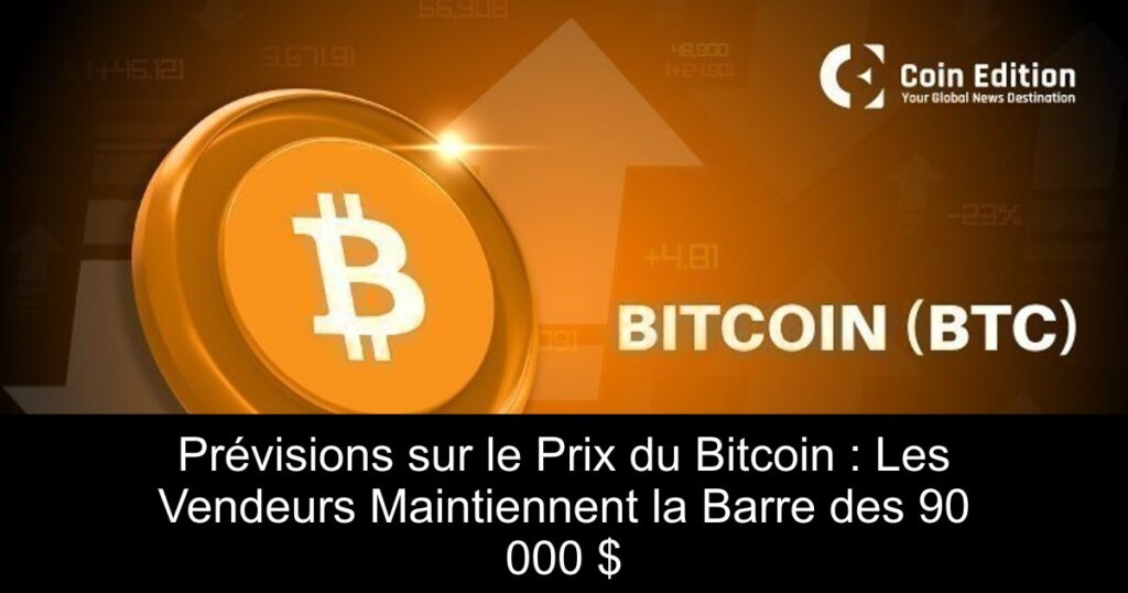 Prévisions sur le Prix du Bitcoin : Les Vendeurs Maintiennent la Barre des 90 000 $
