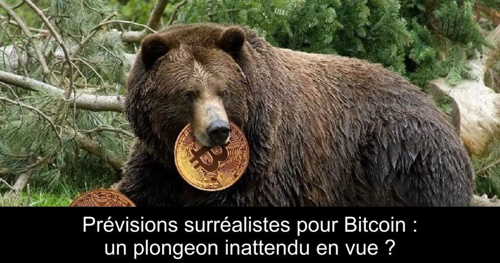 Prévisions surréalistes pour Bitcoin : un plongeon inattendu en vue ?