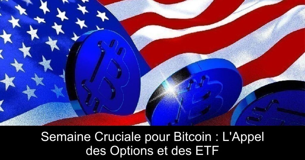 Semaine Cruciale pour Bitcoin : L&rsquo;Appel des Options et des ETF